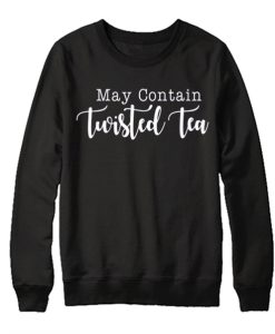 May Contain Twisted Tea graphic Sweatshirt