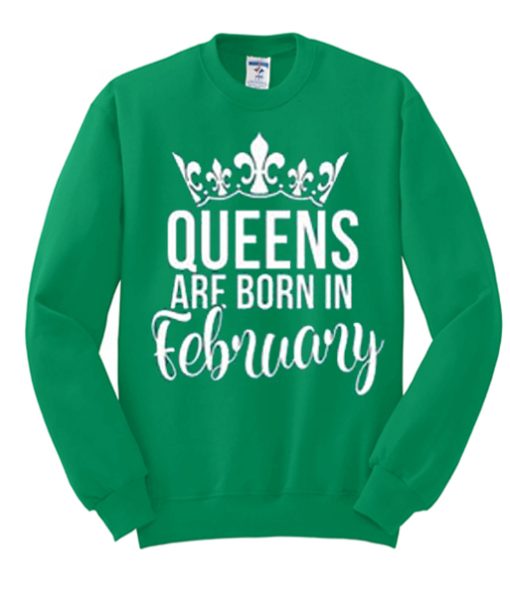 Queens Are Born In February awesome Sweatshirt