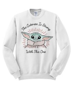 Star Wars - The Child Cuteness Is Strong awesome Sweatshirt