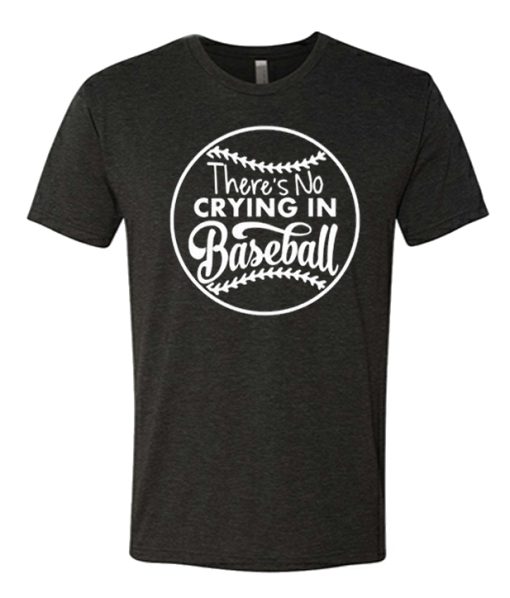 There's No Crying In Baseball awesome T Shirt