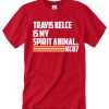 Travis Kelce Spirit Animal awesome T Shirt