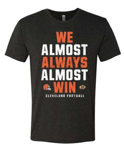 We almost always almost win graphic T Shirt