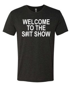 Welcome to the Shit S#ow awesome T Shirt