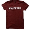 Whatever - Sarcastic awesome T Shirt