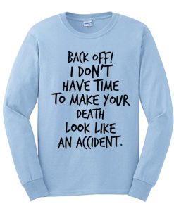 Back off! I Don't Have Time awesome Sweatshirt