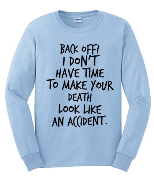 Back off! I Don't Have Time awesome Sweatshirt