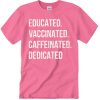 Educated Vaccinated Caffeinated Dedicated awesome T Shirt