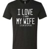 I Love My Wife awesome T Shirt