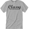 I am classy but I cuss a little awesome T Shirt