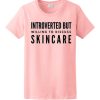 Introverted But Willing To Discuss Skincare awesome T Shirt