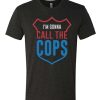 I’m Gonna Call The Cops awesome T Shirt