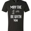 May The Force Be With You awesome T Shirt