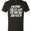 Pussy Builds Strong Bones awesome T Shirt