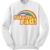 Retro Rainbow Totally Rad awesome Sweatshirt