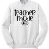 Teacher Mode Off awesome Sweatshirt
