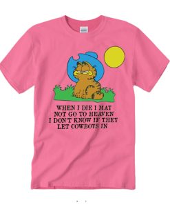 When I Die I May Not Go To Heaven awesome T Shirt