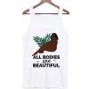 All Bodies Are Beautiful Tank Top