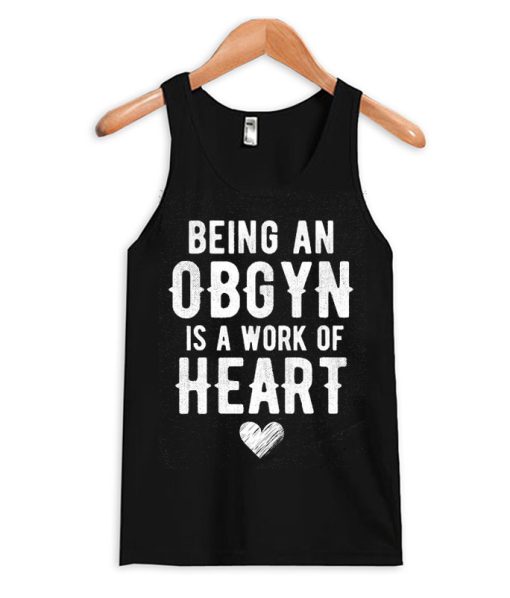 Being An Obgyn Is A Work Of Heart Tank Top
