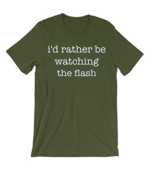 I'd Rather Be Watching The Flash T Shirt