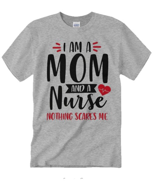 I'm A Mom And A Nurse awesome T Shirt