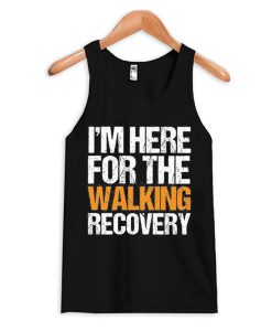 I'm Here for the Walking Recovery Tank Top
