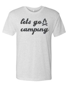 Lets go Camping T Shirt