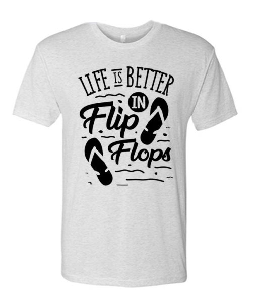 Life Is Better In Flip Flops T Shirt