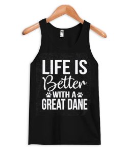 Life is Better With a Great Dane Tank Top