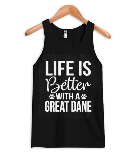 Life is Better With a Great Dane Tank Top