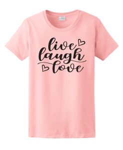 Live Laugh Love T Shirt