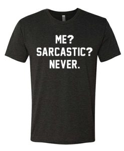Me Sarcastic Never Funny T Shirt