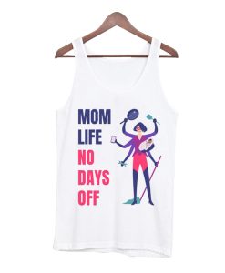 Mom Life No Days Off - Best Mom Ever Tank Top