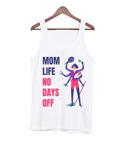 Mom Life No Days Off - Best Mom Ever Tank Top