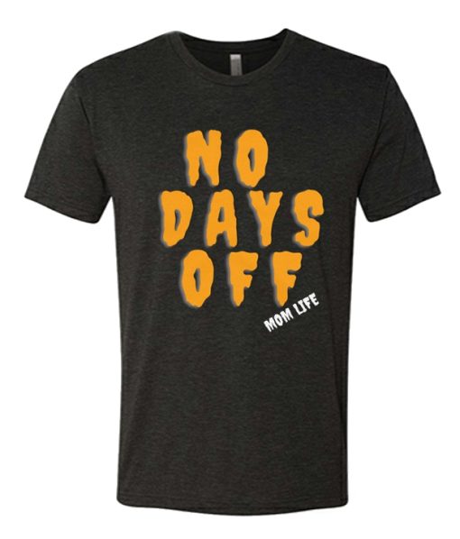 Mom Life - No Days Off Unisex T Shirt