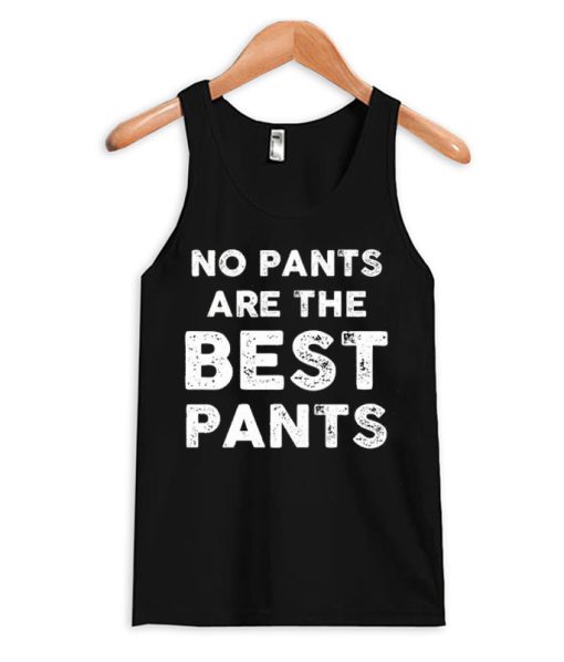 No Pants Are The Best Pants Tank Top