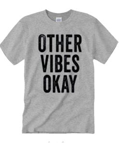 Other Vibes Okay T Shirt