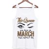 This Queen Was Born In March Tank Top