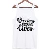 Vaccines Saves Lives Tank Top