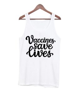 Vaccines Saves Lives Tank Top