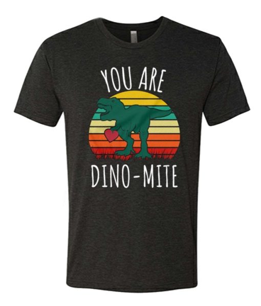 You Are Dino Mite T Shirt