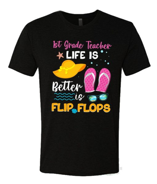 1st Grade Teacher Life Is Better In Flip Flops Cute Summer T Shirt