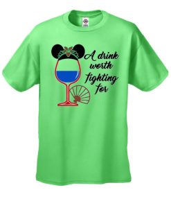 A Drink Worth Fighting For - Disney T Shirt