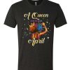 A Queen Was Born In April T Shirt