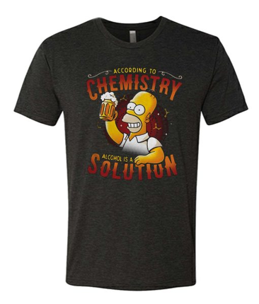 According To Chemistry Alcohol Is A Solution T Shirt