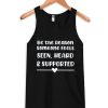 Be the reason someone feels seen Tank Top