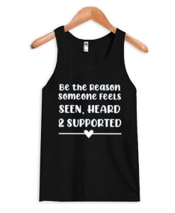 Be the reason someone feels seen Tank Top