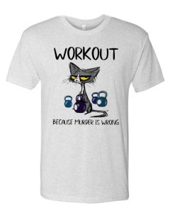 Black Cat Workout Because Murder Is Wrong T Shirt