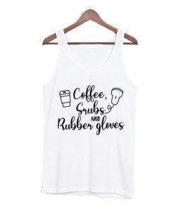 Coffee scrubs and rubber gloves Tank Top