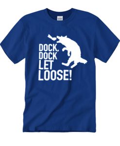 Dock, Dock Let Loose T Shirt