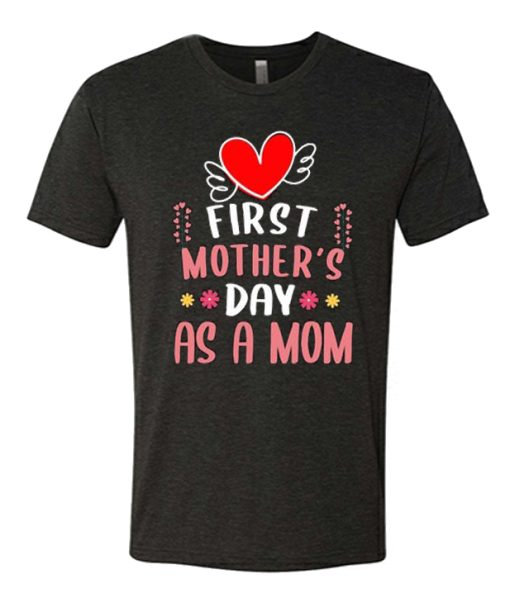 First Mother's Day As A Mom T Shirt
